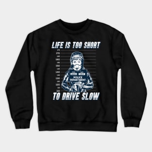 Life's too short to drive slow Crewneck Sweatshirt